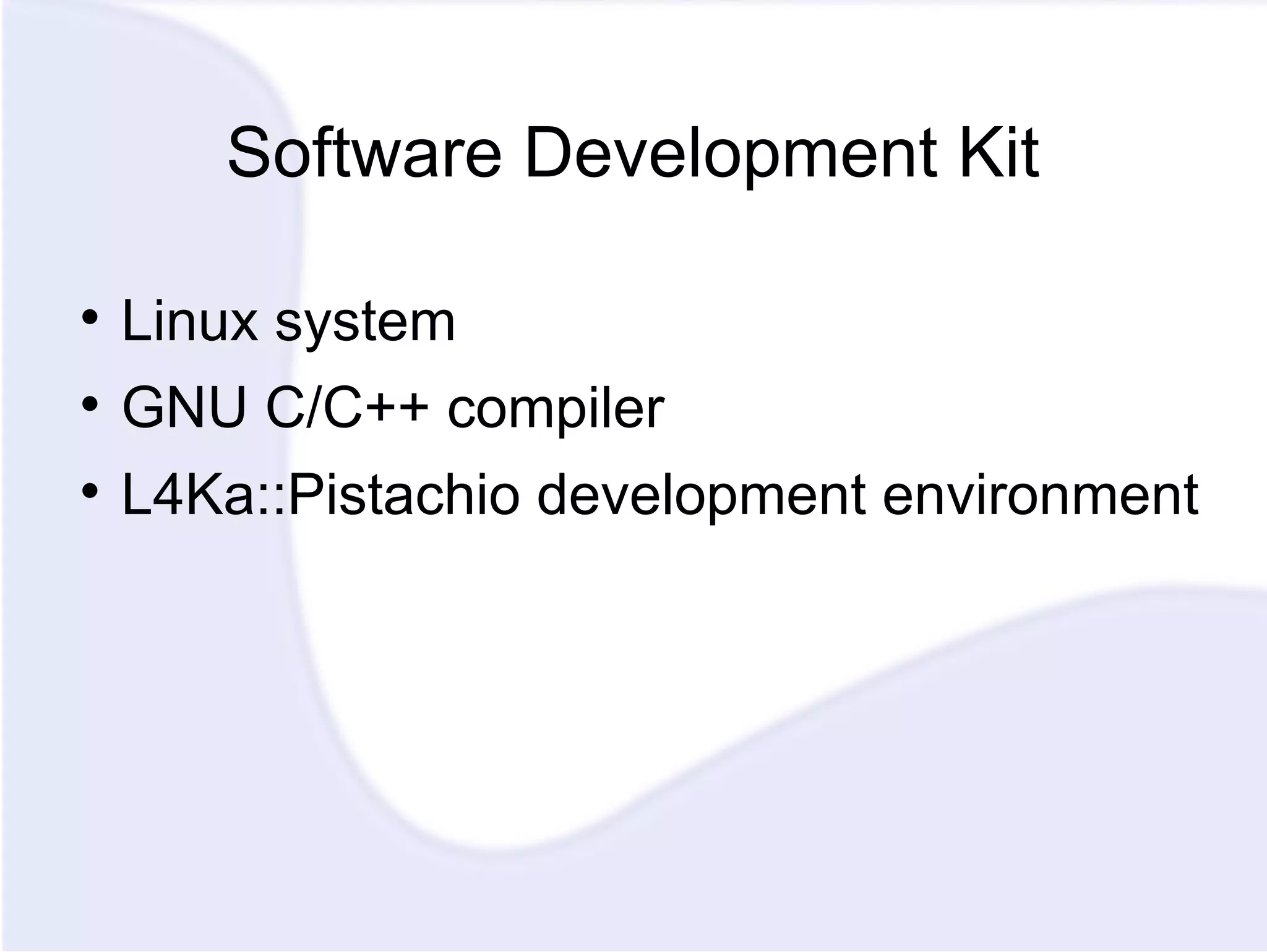 Software Development Kit Linux system GNU C/C++ compiler L4Ka::Pistachio development environment 