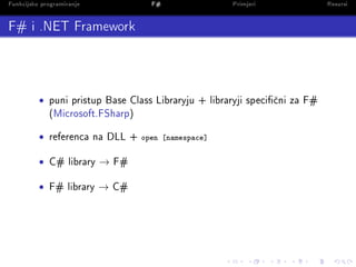 Funkcijsko programiranje             F#                Primjeri               Resursi

F# i .NET Framework




          •...