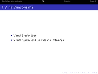 Funkcijsko programiranje            F#                    Primjeri   Resursi

F# na Windowsima




          •   Visual St...