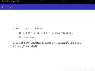 Funkcijsko programiranje           F#               Primjeri           Resursi

Primjer




             [ for x in 1 .. 9...