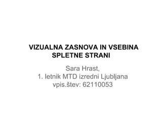 VIZUALNA ZASNOVA IN VSEBINA SPLETNE STRANI Sara Hrast, 1. letnik MTD izredni Ljubljana vpis.štev: 62110053 