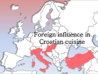 Foreign influence in
Croatian cuisine
19/21/2015
 