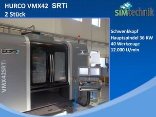 HURCO VMX42 SRTi
2 Stück
Schwenkkopf
Hauptspindel 36 KW
40 Werkzeuge
12.000 U/min
 