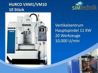 HURCO VXM1/VM10
10 Stück
Vertikalzentrum
H Hauptspindel 11 KW
20 Werkzeuge
10.000 U/min
 