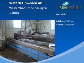 WaterJet Sweden AB
Wasserstrahlschneidanlagen
1 Stück Werklaüf
X-Achse - 2500 mm
Y-Achse - 1500 mm
 