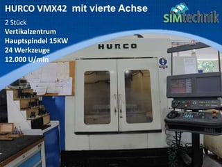 HURCO VMX42 mit vierte Achse
2 Stück
Vertikalzentrum
Hauptspindel 15KW
24 Werkzeuge
12.000 U/min
 