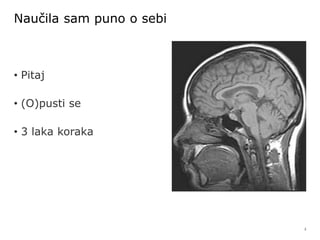 2
Naučila sam puno o sebi
• Pitaj
• (O)pusti se
• 3 laka koraka
 