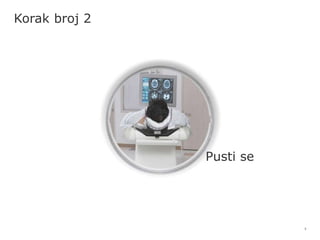 7
Korak broj 2
Pusti se
 
