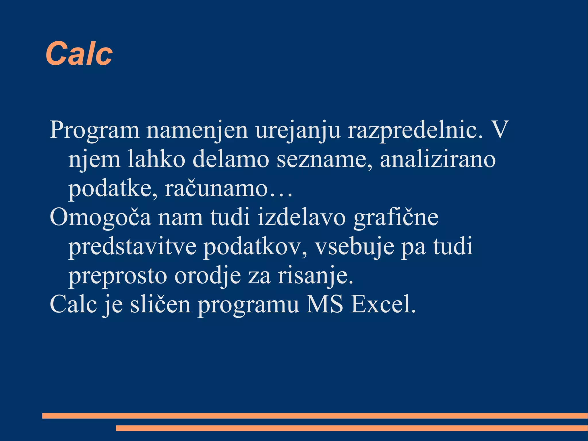 Ponuja šest programov za izdelavo dokumentov in obdelavo podatkov: Calc, Writer, Impress, Draw, Math in Base.  