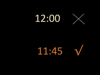 12:00
11:45 √
 