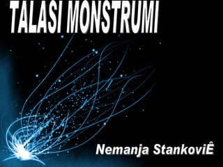 TALASI MONSTRUMI Nemanja Stanković 