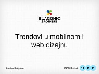 Trendovi u mobilnom i
            web dizajnu


Lucijan Blagonić       INFO Restart   11 11 11
 