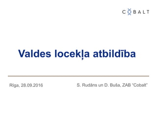 Valdes locekļa atbildība
S. Rudāns un D. Buša, ZAB “Cobalt”Rīga, 28.09.2016
 