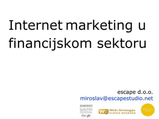 escape d.o.o. [email_address] Internet   marketing u financijskom sektoru 