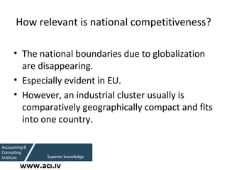 How relevant is national competitiveness? <ul><li>The national boundaries due to globalization are disappearing. </li></ul...