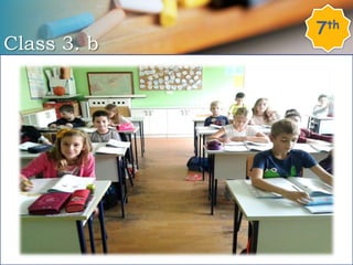 Class 3. b
7th
 