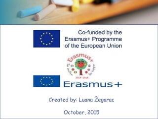 Created by: Luana Žegarac
October, 2015
 