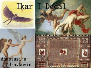 Ikar I Dedal
Anastasija
Zdravković
 