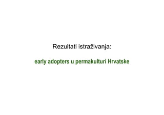Rezultati istraživanja:
early adopters u permakulturi Hrvatske
 