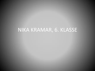 NIKA KRAMAR, 6. KLASSE
 