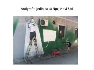 Antigrafiti jedinica sa Npc, Novi Sad
 