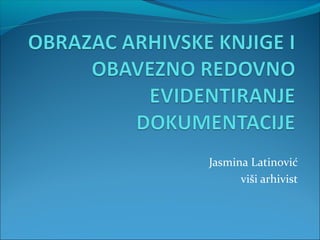 Jasmina Latinović
viši arhivist
 
