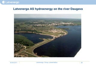 Latvenergo AS hydroenergy on the river Daugava




30.09.2011         Latvenergo Group presentation   26
 