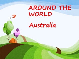 AROUND THE
WORLD
Australia
 