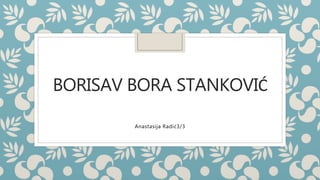 BORISAV BORA STANKOVIĆ
Anastasija Radić3/3
 