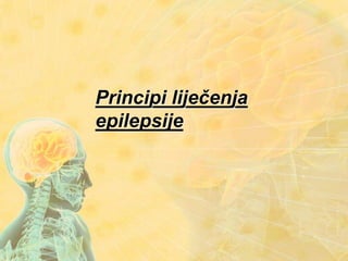 Principi liječenja
epilepsije
 