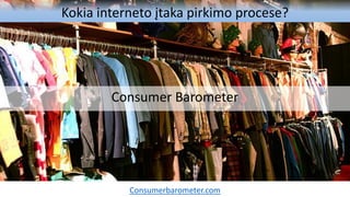 Kokia interneto įtaka pirkimo procese?
Consumer Barometer
Consumerbarometer.com
 