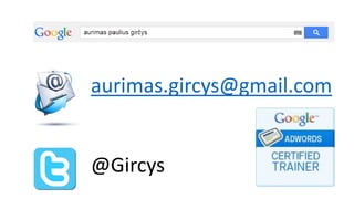 aurimas.gircys@gmail.com
@Gircys
 