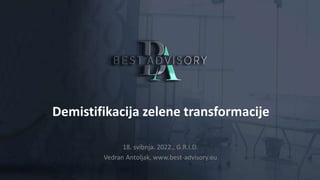 Demistifikacija zelene transformacije
18. svibnja. 2022., G.R.I.D.
Vedran Antoljak, www.best-advisory.eu
 