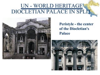 UN - WORLD HERITAGE
DIOCLETIAN PALACE IN SPLIT
Peristyle - the center
of the Diocletian's
Palace
 