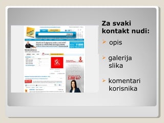 Za svaki
kontakt nudi:
 opis

   galerija
    slika

   komentari
    korisnika
 