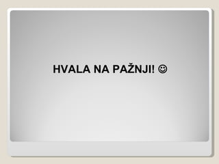 HVALA NA PAŽNJI! 
 