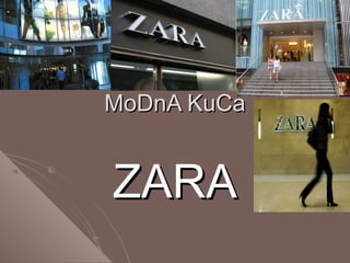 MoDnA KuCa


ZARA
 