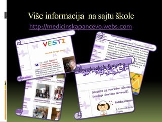 Više informacija na sajtu škole
http://medicinskapancevo.webs.com
 