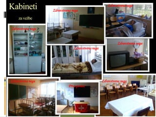 Kabineti
zavežbe
Prva pomoć
Zdravstvena nega
Zdravstvena nega
Zdravstvena nega
Zdravstvena nega
Zdravstvena nega Zdravstvena nega
Zdravstvena nega
 