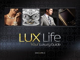 Your Luxury Guide
  www.luxlife.rs
 