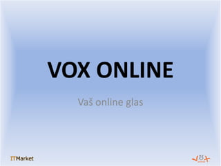 VOX ONLINE
Vaš online glas
 