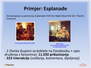 Dio kampanje za promociju Esplanade Chill Out Night (Guerrilla Girl i Psycho
Couture):
Primjer: Esplanade
http://www.guerr...