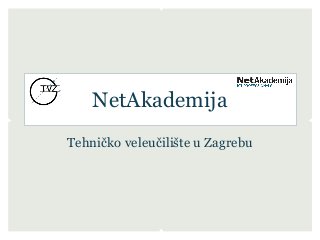 NetAkademija
Tehničko veleučilište u Zagrebu
 