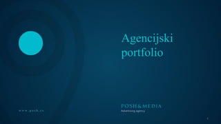 Agencijski
portfolio
w w w . p o s h . r s
1
 
