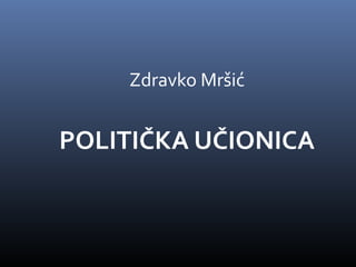 Zdravko Mršić


POLITIČKA UČIONICA
 