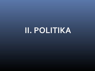 II. POLITIKA
 