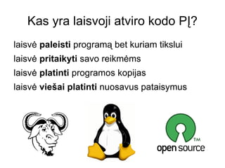 Kas yra laisvoji atviro kodo PĮ? laisvė  paleisti  programą bet kuriam tikslui 