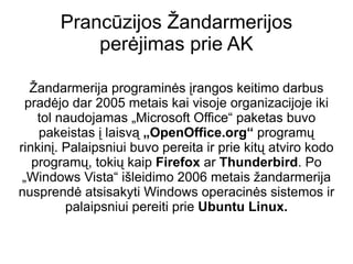 2.  Patikimumas 9 iš 10  patikimiausių interneto svetainių aptarnavimo (hosting) kompanijų naudoja laisvąją PĮ. Šaltinis:  http://news.netcraft.com/archives/2009/11/03/most_reliable_hosting_company_sites_in_october_2009.html NSA (nacionalinė saugumo agentūra) pasitiki būtent atviro kodo sprendimais. Šaltinis:  http://www.nsa.gov/research/selinux/index.shtml 