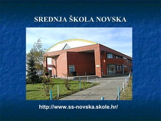 SREDNJA ŠKOLA NOVSKASREDNJA ŠKOLA NOVSKA
http://www.ss-novska.skole.hr/
 