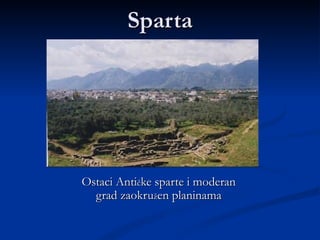 Sparta




Ostaci Antičke sparte i moderan
  grad zaokružen planinama
 